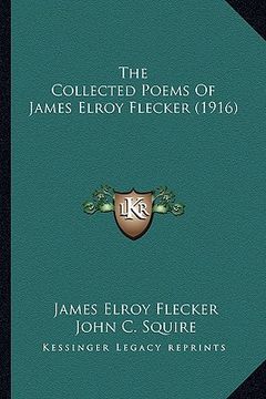 portada the collected poems of james elroy flecker (1916) the collected poems of james elroy flecker (1916) (en Inglés)