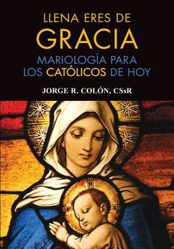 portada llena eres de gracia: mariologia para los catolicos de hoy = full of grace