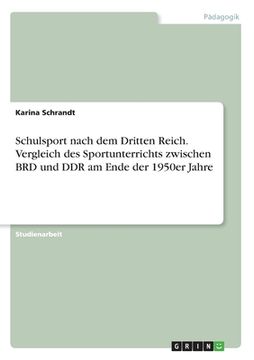 portada Schulsport nach dem Dritten Reich. Vergleich des Sportunterrichts zwischen BRD und DDR am Ende der 1950er Jahre (in German)