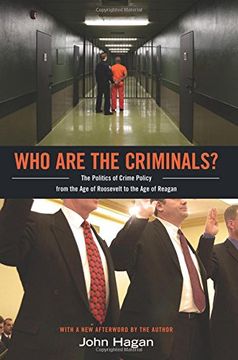 portada Who are the Criminals? The Politics of Crime Policy From the age of Roosevelt to the age of Reagan (en Inglés)