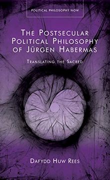 portada The Postsecular Political Philosophy of Jürgen Habermas: Translating the Sacred (Politcal Philosophy Now) (en Inglés)