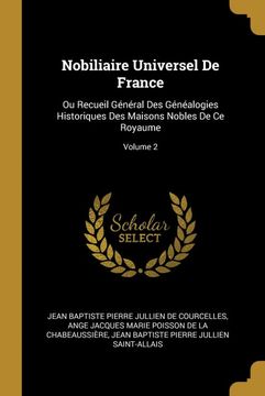 portada Nobiliaire Universel de France: Ou Recueil Général des Généalogies Historiques des Maisons Nobles de ce Royaume; Volume 2 (en Francés)
