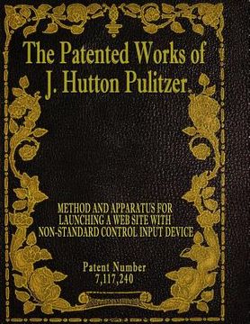 portada The Patented Works of J. Hutton Pulitzer - Patent Number 7,117,240 (in English)