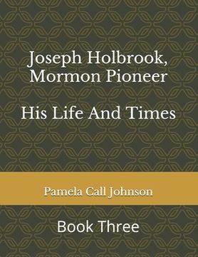 portada Joseph Holbrook, Mormon Pioneer: His Life and Times (en Inglés)