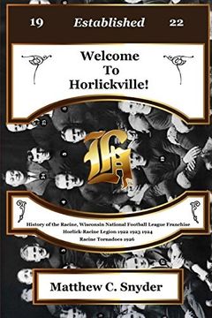 portada Welcome To Horlickville! History of the Racine, Wisconsin National Football League Franchise Horlick-Racine Legion 1922 1923 1924 Racine Tornadoes 1926