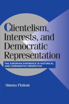 portada Clientelism, Interests, and Democratic Representation: The European Experience in Historical and Comparative Perspective (Cambridge Studies in Comparative Politics) 