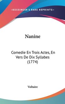 portada Nanine: Comedie En Trois Actes, En Vers De Dix Syllabes (1774) (en Francés)