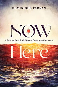 portada Now Here: A Journey From Toxic Boss to Conscious Connector (in English)