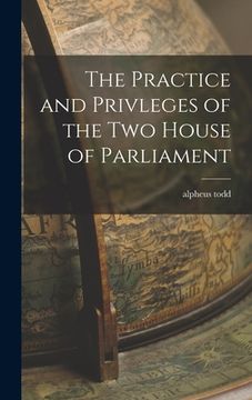 portada The Practice and Privleges of the Two House of Parliament (in English)
