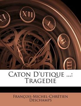 portada Caton d'Utique ...: Tragedie (in French)