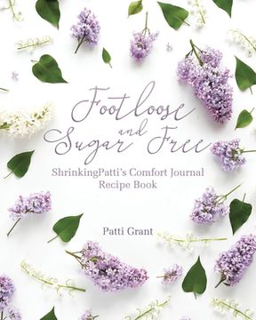 portada Footloose and Sugar Free: ShrinkingPatti's Comfort Journal Recipe Book (en Inglés)