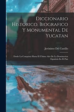 portada Diccionario Historico, Biografico y Monumental de Yucatan: Desde la Conquista Hasta el Ultimo año de la Dominacion Española en el Pais