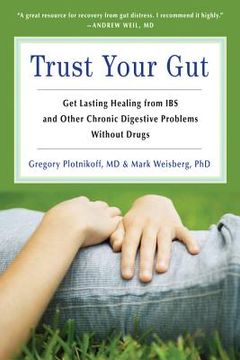 portada trust your gut: get lasting healing from ibs and other chronic digestive problems without drugs (in English)