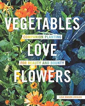 portada Vegetables Love Flowers: Companion Planting for Beauty and Bounty (en Inglés)