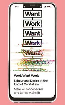 portada Work Want Work: Labour and Desire at the end of Capitalism (in English)