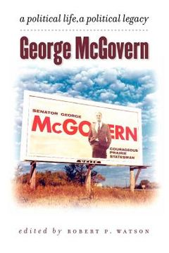 portada george mcgovern: a political life a political legacy (in English)