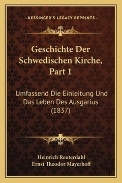portada Geschichte Der Schwedischen Kirche, Part 1: Umfassend Die Einleitung Und Das Leben Des Ausgarius (1837) (en Alemán)