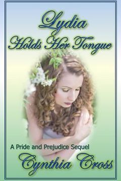 portada Lydia Holds Her Tongue: A Pride and Prejudice Sequel (en Inglés)