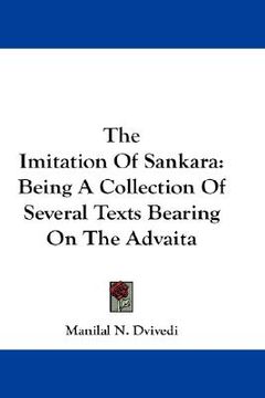 portada the imitation of sankara: being a collection of several texts bearing on the advaita (in English)