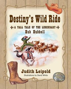 portada Destiny's Wild Ride, a Tall Tale of the Legendary Hub Hubbell (en Inglés)