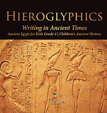 portada Hieroglyphics: Writing in Ancient Times | Ancient Egypt for Kids Grade 4 | Children'S Ancient History (en Inglés)