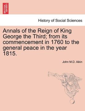 portada annals of the reign of king george the third; from its commencement in 1760 to the general peace in the year 1815.