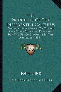 portada the principles of the differential calculus: with its application to curves and curve surfaces, designed for the use of students in the university (18