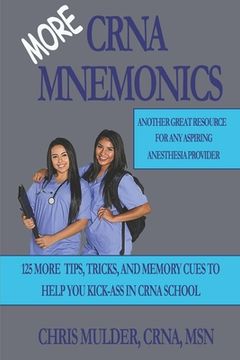 portada MORE CRNA Mnemonics: 125 MORE Tips, Tricks, and Memory Cues to Help You Kick-Ass in CRNA School (en Inglés)