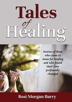 portada Tales of Healing: Stories of those who came to Jesus for healing and who found their lives profoundly changed. (en Inglés)