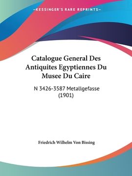 portada Catalogue General Des Antiquites Egyptiennes Du Musee Du Caire: N 3426-3587 Metallgefasse (1901) (en Francés)