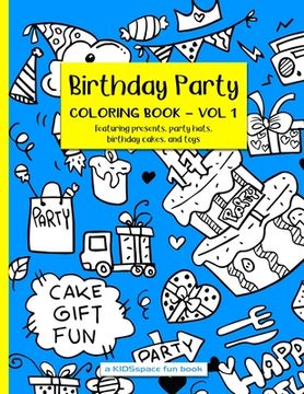 portada Birthday Party Coloring Book Volume 1 (A KIDSspace Fun Book): Featuring Presents, Party Hats, Birthday Cakes, and Toys (en Inglés)