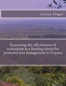 portada Examining the effectiveness of ecotourism as a funding source for protected area management in Guyana (in English)