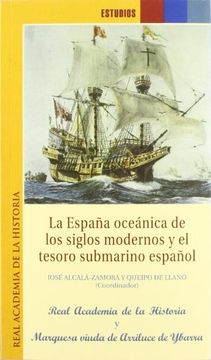 portada La España oceánica de los siglos modernos y el tesoro submarino español. (Estudios.)