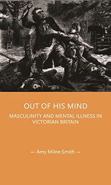 portada Out of his Mind: Masculinity and Mental Illness in Victorian Britain (Gender in History)