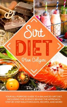 portada Sirt Diet: Your All-Purpose Guide to a Balanced Sirt Diet, Including the Science Behind the Approach, Step-By-Step Walkthroughs, (en Inglés)