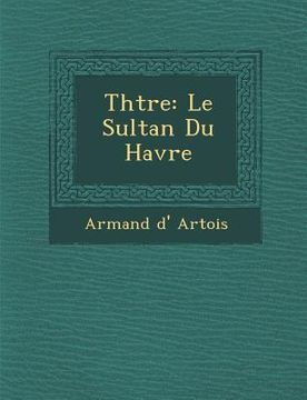 portada Th Tre: Le Sultan Du Havre (en Francés)