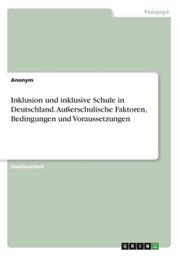 portada Inklusion und inklusive Schule in Deutschland. Außerschulische Faktoren, Bedingungen und Voraussetzungen (in German)