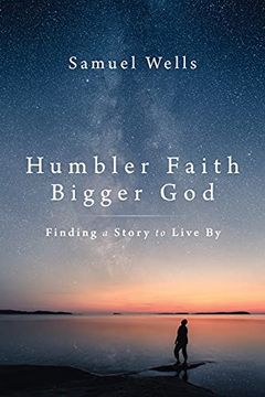 portada Humbler Faith, Bigger God: Finding a Story to Live by (en Inglés)