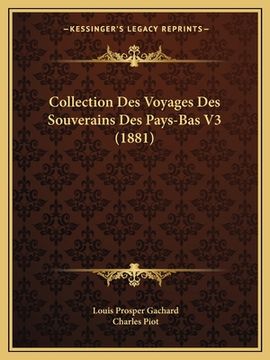 portada Collection Des Voyages Des Souverains Des Pays-Bas V3 (1881) (en Francés)