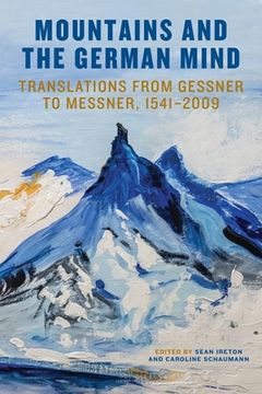 portada Mountains and the German Mind: Translations From Gessner to Messner, 1541-2009: 212 (Studies in German Literature Linguistics and Culture) (en Inglés)