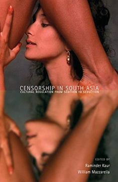 portada Censorship in South Asia: Cultural Regulation From Sedition to Seduction (in English)