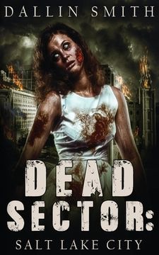 portada Dead Sector: Salt Lake City: Zombie Apocalypse in Utah's Capitol City