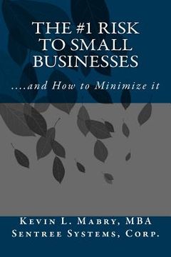 portada The #1 Risk to Small Businesses: ...And How to Minimize it (en Inglés)