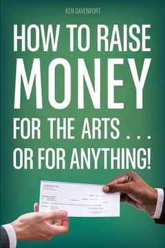 portada How to Raise Money for the Arts . . . or for Anything (en Inglés)