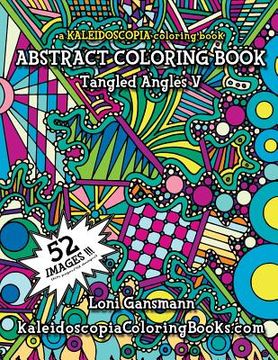 portada Tangled Angles 5: A Kaleidoscopia Coloring Book: An Abstract Coloring Book (in English)