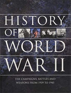 portada History of World war ii: The Campaigns, Battles and Weapons From 1939 to 1945 