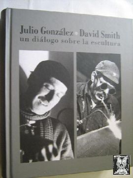 portada Julio González, David Smith. Un Diálogo Sobre la Escultura