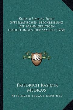 portada Kurzer Umriss Einer Systematischen Beschreibung Der Mannigfaltigen Umhullungen Der Saamen (1788) (en Alemán)
