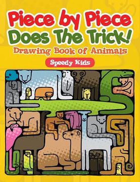portada Piece by Piece Does The Trick!: Drawing Book of Animals (en Inglés)