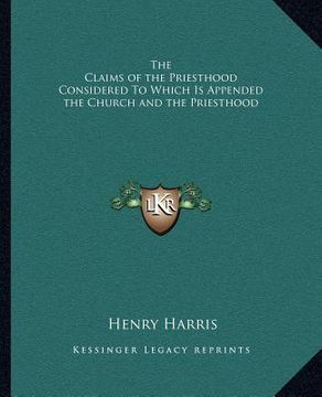 portada the claims of the priesthood considered to which is appended the church and the priesthood